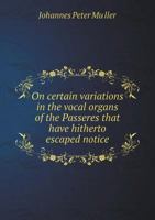 On Certain Variations in the Vocal Organs of the Passeres That Have Hitherto Escaped Notice 3337724493 Book Cover