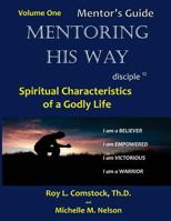 Mentoring His Way - Mentor's Guide Volume 1: Spiritual Characteristics of a Godly Life 1548024392 Book Cover