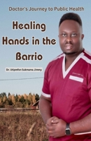 Healing Hands in the Barrio: Doctor's Journey to Public Health 6214950315 Book Cover