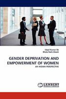 GENDER DEPRIVATION AND EMPOWERMENT OF WOMEN: AN INDIAN PERSPECTIVE 3843394970 Book Cover