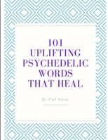 101 Uplifting Psychedelic Words That Heal B09H1SXZBT Book Cover