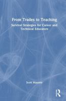From Trades to Teaching: Survival Strategies for Career and Technical Educators 1041357400 Book Cover