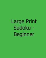 Large Print Sudoku - Beginner: Fun, Large Grid Sudoku Puzzles 1482395134 Book Cover