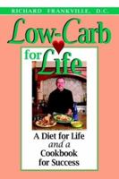 Low-Carb for Life: A Diet for Life and a Cookbook for Success 1588320979 Book Cover