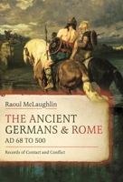 The Ancient Germans and Rome, AD 68 to 500: Records of Contact and Conflict 103613296X Book Cover