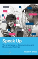 Speak Up: The Importance of Communication and Sharing Your Feelings 1776969669 Book Cover