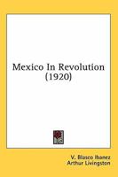 Mexico in Revolution 0548762015 Book Cover