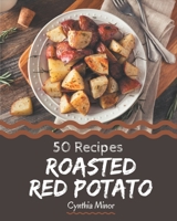 50 Roasted Red Potato Recipes: An Inspiring Roasted Red Potato Cookbook for You B08PJKJFPM Book Cover
