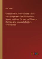 Cyclopaedia of Poetry: Second Series: Embracing Poems Descriptive of the Scenes, Incidents, Persons and Places of the Bible, also Indexes to 3385313082 Book Cover