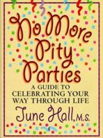 No More Pity Parties: A Guide to Celebrating Your Way Through Life 0965384640 Book Cover