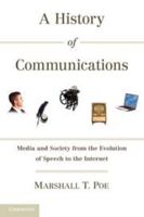 A History of Communications: Media and Society from the Evolution of Speech to the Internet 0521179440 Book Cover
