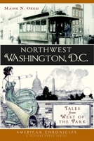 Northwest Washington, D.C.:: Tales from West of the Park 160949363X Book Cover