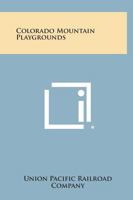 Colorado Mountain Playgrounds 1258790122 Book Cover