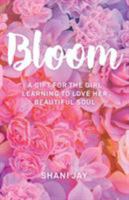 Bloom: A Gift For The Girl Learning To Love Her Beautiful Soul 1945796421 Book Cover