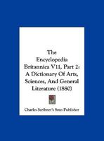 The Encyclopedia Britannica V11, Part 2: A Dictionary Of Arts, Sciences, And General Literature 1160881766 Book Cover