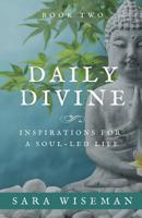 Daily Divine: Inspirations for a Soul-Led Life: Book Two 1081361034 Book Cover