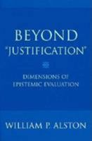 Beyond "Justification": Dimensions of Epistemic Evaluation 0801473322 Book Cover