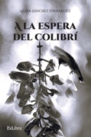 A la espera del colibrí (Spanish Edition) B0FCG5FLY7 Book Cover