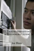 IT Troubleshooting a Beginners Guide 1983640379 Book Cover