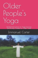 Older People's Yoga: Detailed Instructions for Yoga Exercises Specifically Created for Older Adult B0C91DT5WC Book Cover