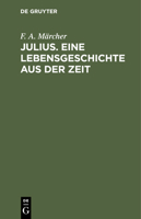 Julius. Eine Lebensgeschichte Aus Der Zeit 3112427513 Book Cover
