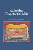 Karlsruher Theatergeschichte: Vom Hoftheater Zum Staatstheater 3765004529 Book Cover