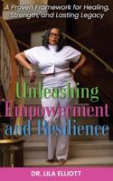 Unleashing Empowerment and Resilience: A Proven Framework for Healing, Strength, and Lasting Legacy B0G2WX4NPB Book Cover