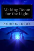 Making Room for the Light 1503336832 Book Cover