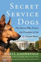 Secret Service Dogs: The Heroes Who Protect the President of the United States 1101984759 Book Cover