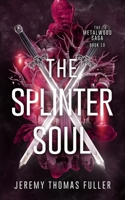 Splinter Soul : The Metalwood Saga Book Ten 1965990304 Book Cover