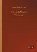 One Maid's Mischief Volume I 1518702694 Book Cover