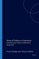 Roots of Violence in Indonesia: Contemporary Violence in Historical Perspective 9067181889 Book Cover