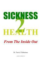 Sickness 2 Health: From the Inside Out 0557677831 Book Cover