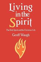 Living in the Spirit : The Holy Spirit and the Christian Life 1439246572 Book Cover
