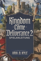 KINGDOM COME DELIVERANCE 2 SPIELANLEITUNG (German Edition) B0DWNM7DWG Book Cover