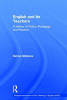 English and Its Teachers: A History of Policy, Pedagogy and Practice 1138948934 Book Cover