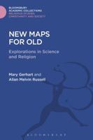 New Maps for Old: Explorations in Science and Religion 1474281583 Book Cover