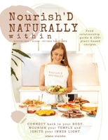 Nourish'D NATURALLY within: Food relationship guide & 100+ plant-based recipes. 0646855182 Book Cover