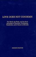Love Does Not Condemn: The World, the Flesh, and the Devil According to Platonism, Christianity, Gnosticism, and 'A Course in Miracles' 0933291078 Book Cover