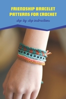 Friendship bracelet patterns for crochet: step-by-step instructions B0BL4ZRTR1 Book Cover