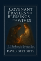 Covenant Prayer and Blessings for Wives: A 40-Day Journey for Husbands to Bless, Cover, and Call Forth the Best in Their Wives 1257013742 Book Cover
