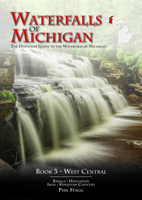 Waterfalls of Michigan, Book 3 • West Central 0997134615 Book Cover
