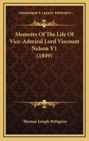 Memoirs Of The Life Of Vice-Admiral Lord Viscount Nelson V1 1436885019 Book Cover