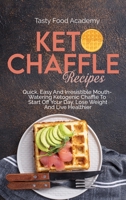 Keto Chaffle Recipes: Quick, Easy And Irresistible Mouth Watering Ketogenic Chaffle To Start Off Your Day, Lose Weight And Live Healthier 1801760969 Book Cover