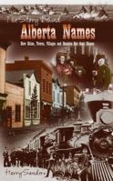 Story Behind Alberta Names: How Cities, Towns, Villages, and Hamlets got their Names 0889952566 Book Cover