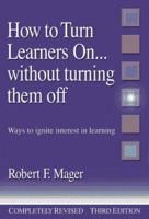 How to Turn Learners On... Without Turning Them Off: Ways to Ignite Interest in Learning 1879618184 Book Cover