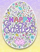 Happy Easter : Easter Coloring Book Pages Large Print One Sided Stress Relieving, Relaxing Coloring Book for Grownups, Women, Girls and Youths. Fun Color Adults, Teenagers, Tweens, Zendoodle and Senio 1986304612 Book Cover