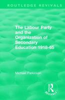 The Labour Party and the Organization of Secondary Education 1918-65 1138573035 Book Cover