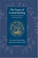 The Future of Central Banking: The Tercentenary Symposium of the Bank of England 0521065461 Book Cover