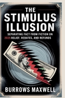 The Stimulus Illusion: Separating Fact from Fiction on 2025 Relief, Rebates, and Refunds B0FTGM4KLH Book Cover
